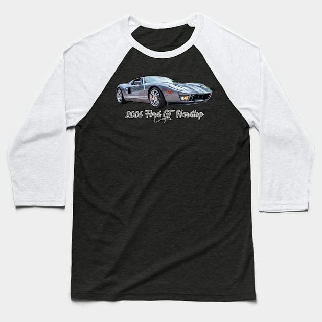 2006 Ford GT Hardtop Coupe Baseball T-Shirt by Gestalt Imagery